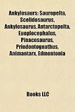 Ankylosaurs: Sauropelta, Scelidosaurus, Ankylosaurus, Antarctopelta, Euoplocephalus, Pinacosaurus, Priodontognathus, Animantarx, Edmontonia