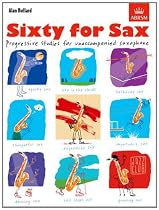 Sixty for Sax: Progressive studies for unaccompanied saxophone