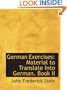 German Exercises: Material to Translate Into German. Book II