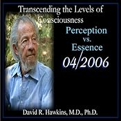 Transcending the Levels of Consciousness Series: Perception vs. Essence | [David R. Hawkins]