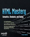 HTML Mastery: Semantics, Standards, & Styling: Semantics, Standards, and Styling