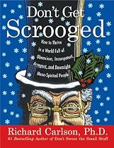 Don't Get Scrooged: How to Thrive in a World Full of Obnoxious, Incompetent, Arrogant, and Downright Mean-Spirited People