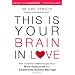 This is Your Brain in Love: New Scientific Breakthroughs for a More Passionate and Emotionally Healthy Marriage