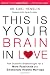 This is Your Brain in Love: New Scientific Breakthroughs for a More Passionate and Emotionally Healthy Marriage