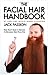 The Facial Hair Handbook: Every Man's Guide to Growing and Grooming Great Facial Hair