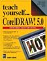 Teach Yourself...Coreldraw 5.0