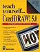 Teach Yourself...Coreldraw 5.0