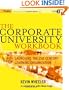 The Corporate University Workbook: Launching the 21st Century Learning Organization