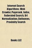 Internet Search Algorithms: Web Crawler, Pagerank, Index, Federated Search, Url Normalization, Dothomes, Proximity Search