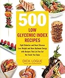 500 Low Glycemic Index Recipes: Fight Diabetes and Heart Disease, Lose Weight and Have Optimum Energy with Recipes That Let You Eat the Foods You Enjo 500 Low Glycemic Index Recipes: Fight Diabetes and Heart Disease, Lose Weight and Have Optimum Energy with Recipes That Let You Eat the Foods You Enjo