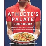 The Athlete's Palate Cookbook: Renowned Chefs, Delicious Dishes, and the Art of Fueling Up While Eating Well