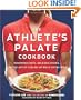 The Athlete's Palate Cookbook: Renowned Chefs, Delicious Dishes, and the Art of Fueling Up While Eating Well
