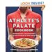 The Athlete's Palate Cookbook: Renowned Chefs, Delicious Dishes, and the Art of Fueling Up While Eating Well