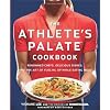 The Athlete's Palate Cookbook: Renowned Chefs, Delicious Dishes, and the Art of Fueling Up While Eating Well