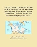 51XgsSzsPyL. SL160  The 2011 Import and Export Market for Mattress Supports and Articles of Bedding Such As Mattresses, Quilts, Eiderdowns, Cushions, Pouffes, and Pillows with Springs in Canada