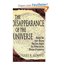 The Disappearance Of The Universe: Straight Talk About Illusions, Past Lives, Religion, Sex, Politics, And The Miracles Of Forgiveness