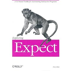 Exploring Expect: A Tcl-based Toolkit for Automating Interactive Programs: A TCL Based Toolkit for Automating Interactive Programs (Nutshell Handbooks)