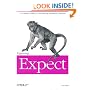 Exploring Expect: A Tcl-based Toolkit for Automating Interactive Programs (Nutshell Handbooks)