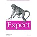 Exploring Expect: A Tcl-based Toolkit for Automating Interactive Programs: A TCL Based Toolkit for Automating Interactive Programs (Nutshell Handbooks)