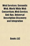 Web Services: Semantic Web, World Wide Web Consortium, Web Service, Xml-Rpc, Universal Description Discovery and Integration