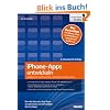 iPhone-Apps entwickeln: Applikationen f�r iPhone, iPad und iPod touch programmieren - Von der Idee zum App Store: So realisieren und vermarkten Sie Ihre Apps!