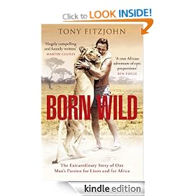 Born Wild: The Extraordinary Story of One Man's Passion for Lions and for Africa.