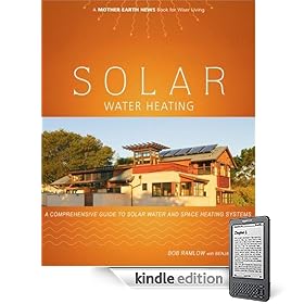 Solar Water Heating: A Comprehensive Guide to Solar Water and Space Heating Systems (Mother Earth News Wiser Living Series)