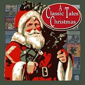 A Classic Tales Christmas | [O. Henry, Arthur Conan Doyle, Charles Dickens, Hans Christian Anderson, F. Scott Fitzgerald]