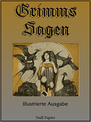 Grimms Sagen: Vollständige und Illustrierte Ausgabe (Märchen bei Null Papier) (German Edition)