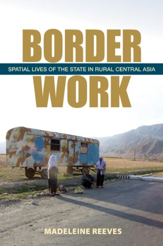 Border Work: Spatial Lives of the State in Rural Central Asia (Culture and Society after Socialism )