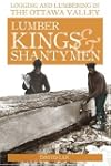 Lumber Kings and Shantymen: Logging a...
