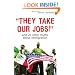 They Take Our Jobs!: And 20 Other Myths about Immigration