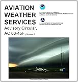 AVIATION WEATHER SERVICES Advisory Circular ON KINDLE Federal Aviation Administration (FAA)