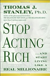 Stop Acting Rich: ...And Start Living Like A Real Millionaire
