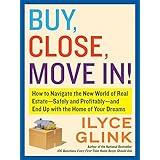 buy close move in how to navigate the new world of real estate safely and profitably and end up with the