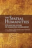 The spatial humanities : GIS and the future of humanities scholarship