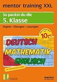 mentor training XXL - 5 - Klasse - Deutsch / Englisch / Mathematik: So packst du die 5 - Klasse - Regeln, &Uuml;bungen, L&ouml;sungen - Mit praktischem &Uuml;bungsteil und Beispielaufs&auml;tzen - J&uuml;rgen Haubrich, Susanne Leeb, Georg Ludy, Gisela Mertel-Schmidt