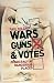 Wars, Guns and Votes: Democracy in Dangerous Places
