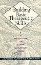 Building Basic Therapeutic Skills: A Practical Guide for Current Mental Health Practice