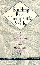 Building Basic Therapeutic Skills: A Practical Guide for Current Mental Health Practice