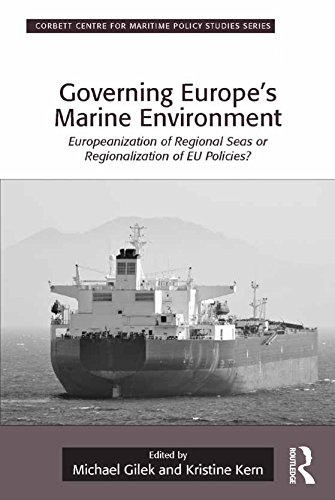 Governing Europe's Marine Environment: Europeanization of Regional Seas or Regionalization of EU Policies? (Corbett Centre for Maritime Policy Studies Series)