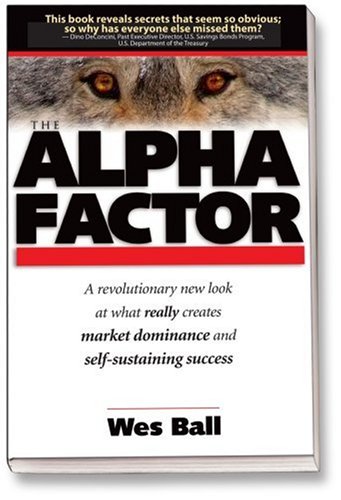The Alpha Factor: The Secret to Dominating Competitors and Creating Self-sustaining Success