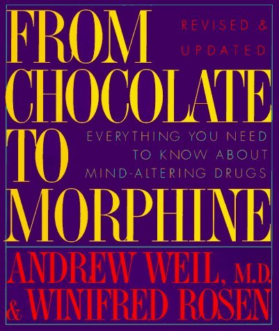 From Chocolate to Morphine: Everything You need to Know About Mind-Altering Drugs by Winifred Rosen, Andrew Weil (1993) Paperback
