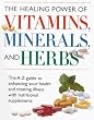 The Healing Power of Vitamins, Minerals, and Herbs (The A to Z Guide to Enhancing Your Health and Treating Illness with Nutritional Supplements)