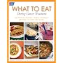What To Eat During Cancer Treatment: 100 Great-Tasting, Family-Friendly Recipes to Help You Cope