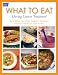 What To Eat During Cancer Treatment: 100 Great-Tasting, Family-Friendly Recipes to Help You Cope