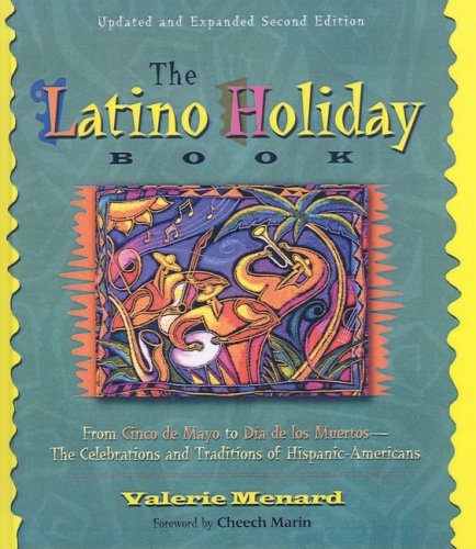 Latino Holiday Book: From Cinco de Mayo to Dia de Los Muertos - The Celebrations and Traditions of Hispanic-Americans