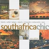 South Africa Chic: Hotels, Lodges, Resorts, Vineyards, Restaurants, Spas (Chic Destination)
