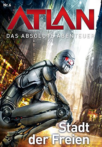 Atlan - Das absolute Abenteuer 6: Stadt der Freien (German Edition)