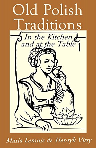 old polish traditions in the kitchen and at the table hippocrene international cookbook series